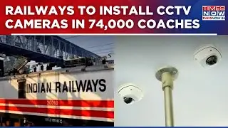 Indian Railways&rsquo; Big Move: CCTV Cameras to Be Installed In 74,000 Passenger Coaches | Breaking News