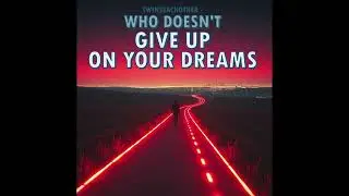 Twinseachother -  Who doesn't give up on your dreams