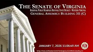 Senate of Virginia: Regional Public Hearings: Biennial State Budget - West on 2026-01-07 [Finished]