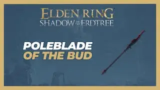 How to Get PoleBlade of the Bud - Elden Ring: Shadow of the Erdtree