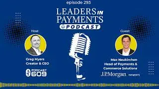 Episode 293 | Max Neukirchen, Head of Payments & Commerce Solutions at JP Morgan Payments