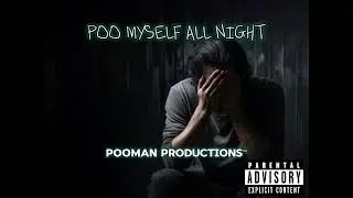 POOMAN THE RAPPER - POO MYSELF ALL NIGHT