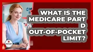 What Is The Medicare Part D Out-of-pocket Limit? - Medicare Made Simple Guide