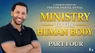 Ministry to the Human Body Part 5