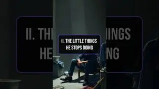 Part 2: The Little Things He Stops Doing