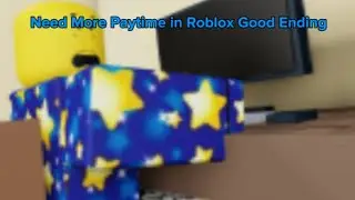 Playing Need More Playtime in Roblox (Good Ending)