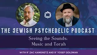 Yosef Goldman on The Jewish Psychedelic Podcast (Seeing the Sounds Music and Torah)