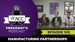 President's Podcast 105 - Manufacturing Partnerships