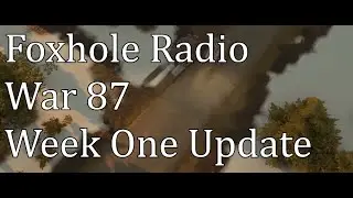 Foxhole Radio War 87 | Week One Update