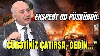 Ekspert OD PÜSKÜRDÜ: Cürətiniz çatırsa, gedin...