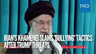 Iran's Khamenei slams 'bullying' tactics after Trump threats