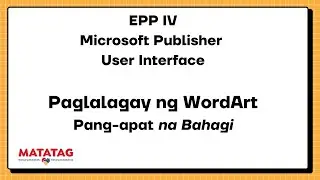 EPP IV Microsoft Publisher User Interface Paglalagay ng WordArt Pang-apat na Bahagi MATATAG
