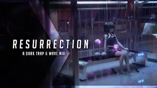 Resurrection | A Dark Trap & Wave Mix