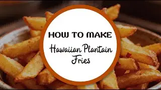 Hawaiian Plantain Fries