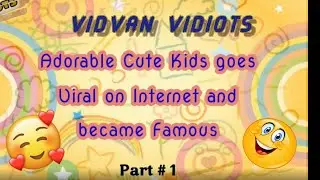 Adorable Cute Kids Gone Viral & Became Famous l Viral Kids on YouTube Compilation l Vidvan Vidiots