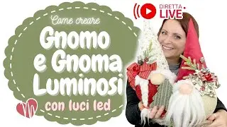 GNOMO E GNOMA LUMINOSI da creare passo passo - 4 ExtraLIVE#creiamoinsieme