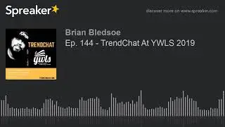 Ep. 144 - TrendChat At YWLS 2019