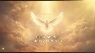 Holy Spirit | Prayer & Meditation Music for Peace, Presence & Stillness