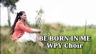 Be Born In Me | WPY Choir