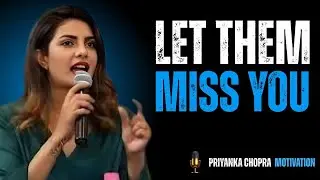 Let Them Miss You: The Art of Creating Value Through Absence | PRIYANKA CHOPRA |