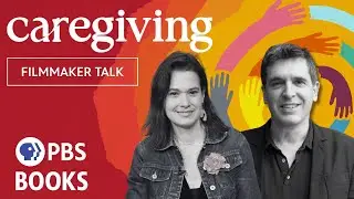 PBS Books Filmmaker Talk: Behind the Scenes of Caregiving