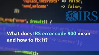 IRS error code 900 - what does it mean and what you can do in order to fix it?
