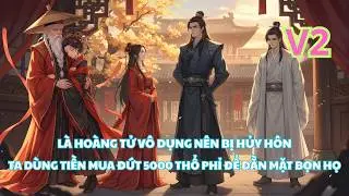 Thân Là Hoàng Tử Bị Coi Thường Mà Còn Bị Hủy Hôn| Hoàng Tử Khiến Cả Triều Đình Câm Nín - V2