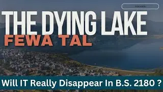 The Dying Lake: FEWA TAL , Will it really disappear in B.s.2180 ? संकटमा फेवा ताल ।Story of Fewa |
