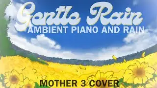 Gentle Rain, ambient piano cover, from Mother 3