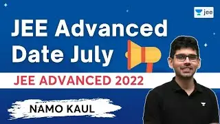 JEE Advanced Date July! | JEE Advanced 2022 | Namo Kaul