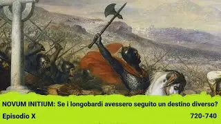 Novum Initium - 10: Se i Longobardi avessero seguito un destino diverso? (720-740)