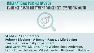 SEGM NYC23 - Panel - Puberty Blockers - Benign Pause, Life-Saving Treatment, or Risky Experiment