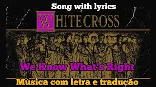 Whitecross - We Know what's Right (legendado)