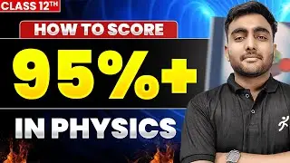 How to Score 95%+ in Physics Class 12 CBSE | Ansh Sir&rsquo;s Proven Strategy