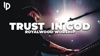 Trust In God // Royalwood Worship // Luis Pacheco