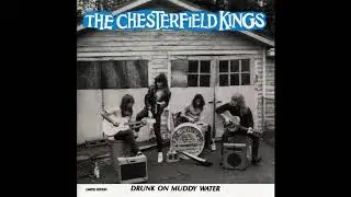 The Chesterfield Kings - Drunk On Muddy Water
