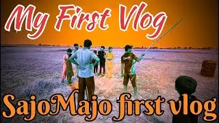 My First vlog | Sajo Majo | Sajo Majo First Vlog |