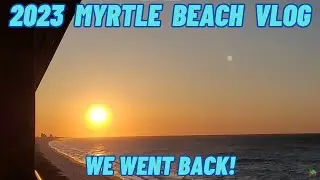---WE WENT BACK!!!--- 2023 Myrtle Beach, SC Vacation Vlog!