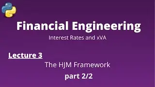 Financial Engineering Course: Lecture 3/14, part 2/2, (The HJM Framework)