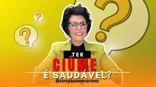 Ter ciúme é saudável? - Cintya Sammarone