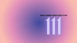 111 Angel Number Guided Meditation ♡