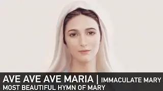 Ave Ave Ave Maria | Immaculate Mary | Best Catholic Marian Hymn Lourdes | Blessed Virgin Mary