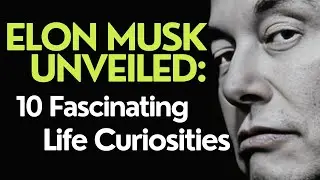 ELON MUSK UNVEILED: 10 FASCINATING LIFE CURIOSITIES
