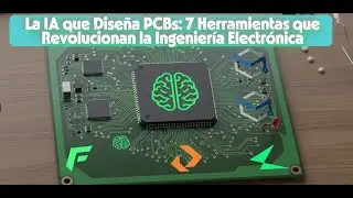 La IA que Diseña PCBs: 7 Herramientas que Revolucionan la Ingeniería Electrónica