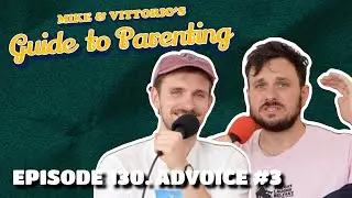 130. Advoice Special #3 - Mike & Vittorio's Guide to Parenting