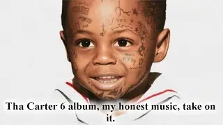 Tha Carter 6 album my honest music, take on it.