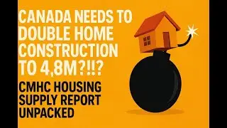 Canada needs to double Home Construction to 4.8M?!!? 2025 CMHC Housing Supply Report Unpacked