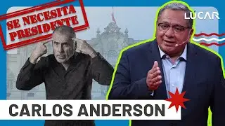 SE NECESITA PRESIDENTE: CARLOS ANDERSON