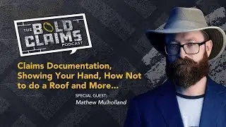 Claims Documentation, Showing Your Hand, How Not to do a Roof and More...