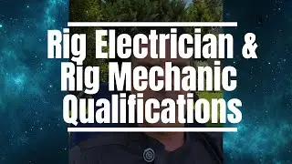 Rig Electrician and Rig Mechanic Qualifications